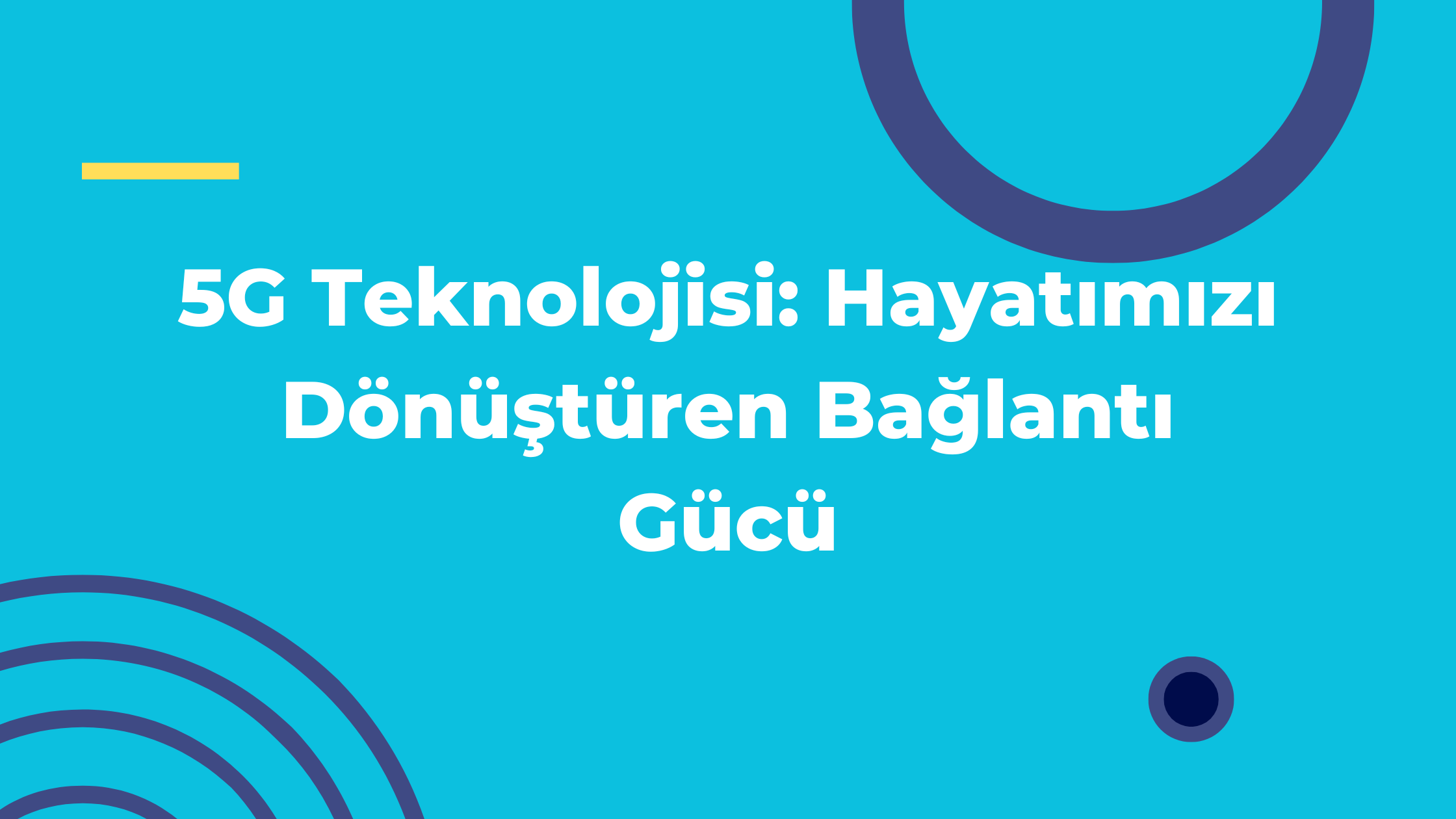 5G Teknolojisi: Hayatımızı Dönüştüren Bağlantı Gücü