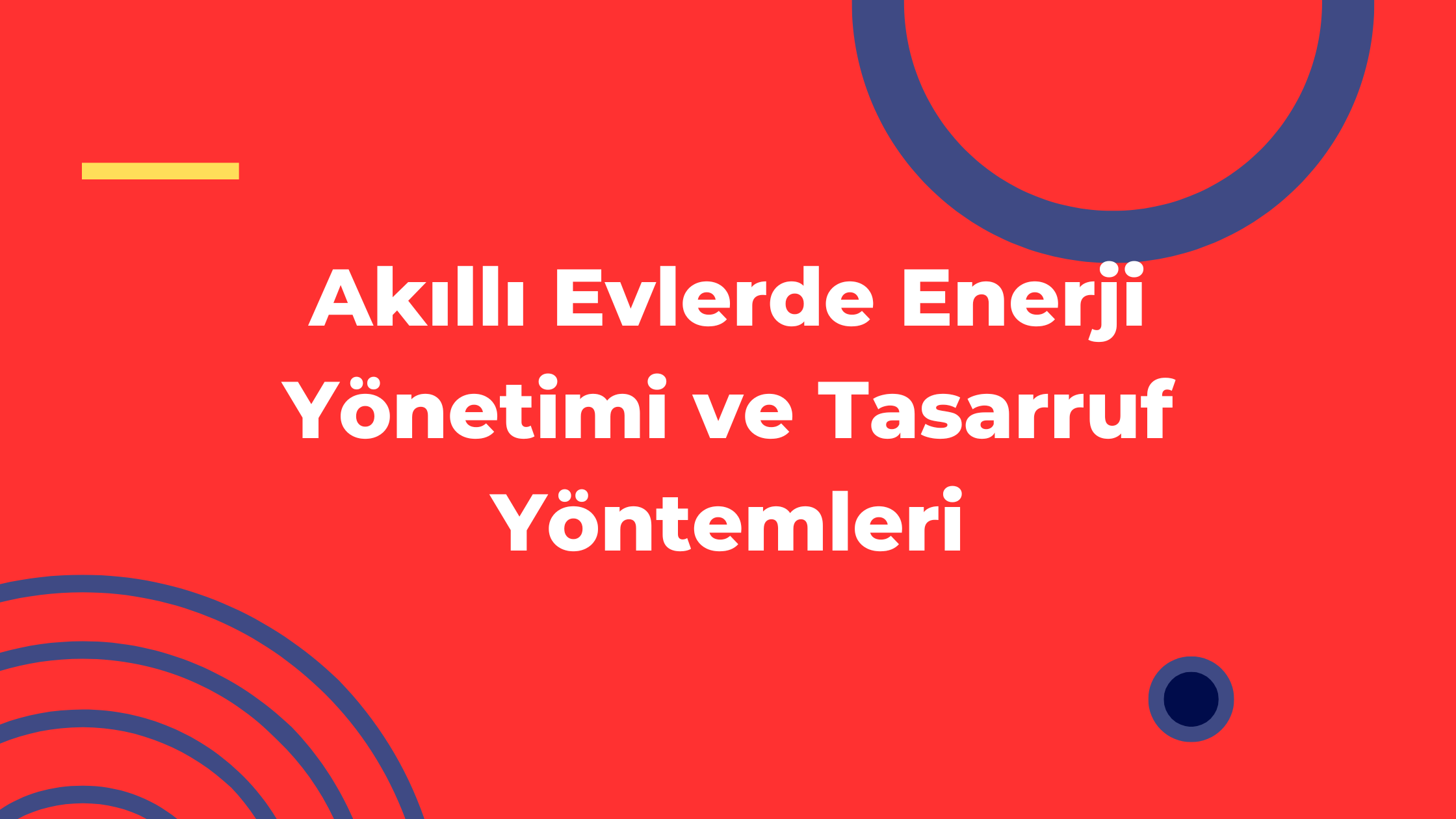 Akıllı Evlerde Enerji Yönetimi ve Tasarruf Yöntemleri